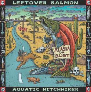 Leftover Salmon Aquatic Hitchhiker.jpg Leftover Salmon, "Aquatic Hitchhiker"
